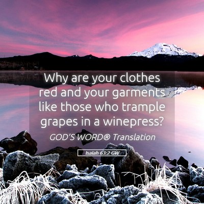 Picture 05 - Isaiah 63:2 GW - Why are your clothes red and your garments like - Bible Verse Picture