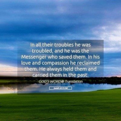 Picture 05 - Isaiah 63:9 GW - In all their troubles he was troubled, and he was - Bible Verse Picture