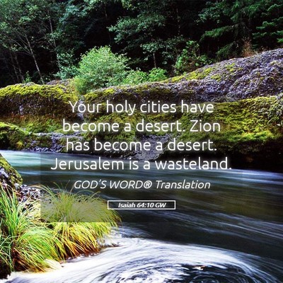 Picture 05 - Isaiah 64:10 GW - Your holy cities have become a desert. Zion has - Bible Verse Picture