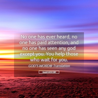 Picture 05 - Isaiah 64:4 GW - No one has ever heard, no one has paid attention, - Bible Verse Picture