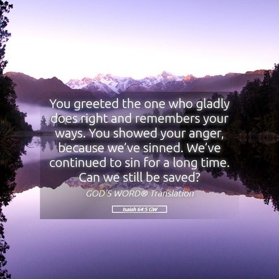 Picture 05 - Isaiah 64:5 GW - You greeted the one who gladly does right and - Bible Verse Picture