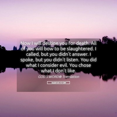 Picture 05 - Isaiah 65:12 GW - Now I will destine you for death. All of you will - Bible Verse Picture