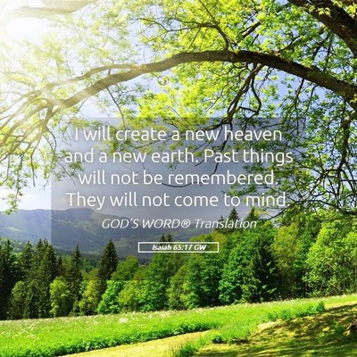 Picture 05 - Isaiah 65:17 GW - I will create a new heaven and a new earth. Past - Bible Verse Picture