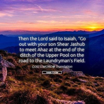 Picture 05 - Isaiah 7:3 GW - Then the Lord said to Isaiah, “Go out with your - Bible Verse Picture