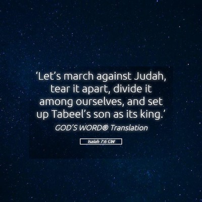 Picture 05 - Isaiah 7:6 GW - ‘Let’s march against Judah, tear it apart, - Bible Verse Picture