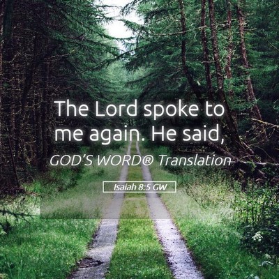 Picture 05 - Isaiah 8:5 GW - The Lord spoke to me again. He - Bible Verse Picture