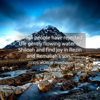 Picture 05 - Isaiah 8:6 GW - “These people have rejected the gently flowing - Bible Verse Picture