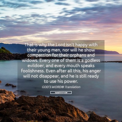 Picture 05 - Isaiah 9:17 GW - That is why the Lord isn’t happy with their - Bible Verse Picture