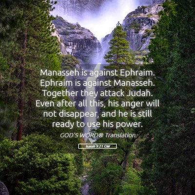 Picture 05 - Isaiah 9:21 GW - Manasseh is against Ephraim. Ephraim is against - Bible Verse Picture