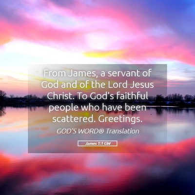 Picture 05 - James 1:1 GW - From James, a servant of God and of the Lord - Bible Verse Picture