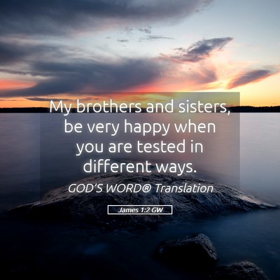 Picture 05 - James 1:2 GW - My brothers and sisters, be very happy when you - Bible Verse Picture