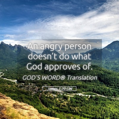 Picture 05 - James 1:20 GW - An angry person doesn’t do what God approves - Bible Verse Picture