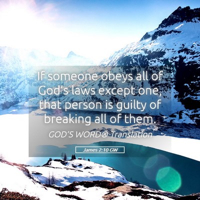 Picture 05 - James 2:10 GW - If someone obeys all of God’s laws except one, - Bible Verse Picture