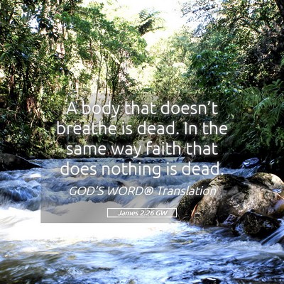 Picture 05 - James 2:26 GW - A body that doesn’t breathe is dead. In the - Bible Verse Picture