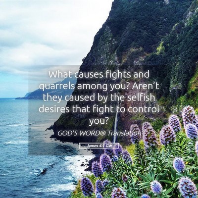 Picture 05 - James 4:1 GW - What causes fights and quarrels among you? - Bible Verse Picture