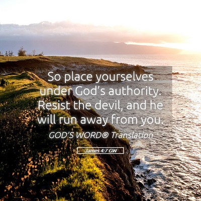 Picture 05 - James 4:7 GW - So place yourselves under God’s authority. - Bible Verse Picture