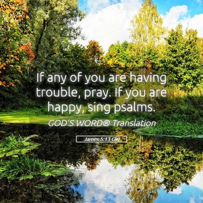 Picture 05 - James 5:13 GW - If any of you are having trouble, pray. If you - Bible Verse Picture