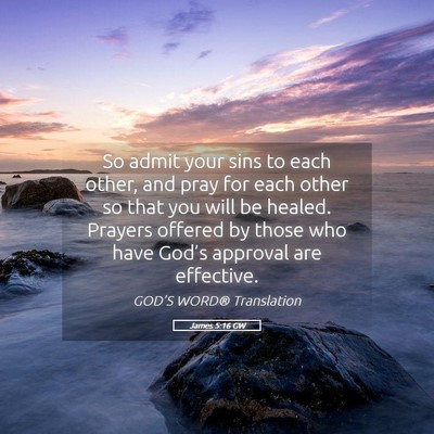 Picture 05 - James 5:16 GW - So admit your sins to each other, and pray for - Bible Verse Picture