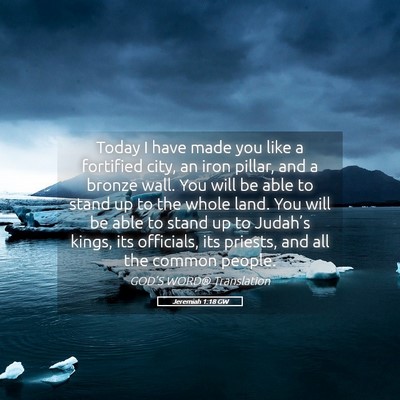 Picture 05 - Jeremiah 1:18 GW - Today I have made you like a fortified city, an - Bible Verse Picture