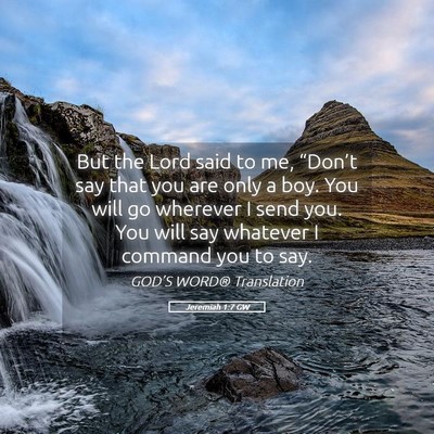 Picture 05 - Jeremiah 1:7 GW - But the Lord said to me, “Don’t say that you - Bible Verse Picture