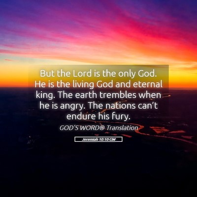 Picture 05 - Jeremiah 10:10 GW - But the Lord is the only God. He is the living - Bible Verse Picture