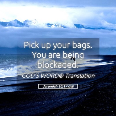 Picture 05 - Jeremiah 10:17 GW - Pick up your bags. You are being - Bible Verse Picture