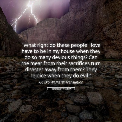 Picture 05 - Jeremiah 11:15 GW - “What right do these people I love have to be - Bible Verse Picture