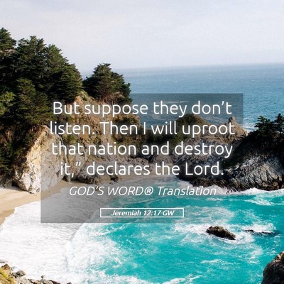 Picture 05 - Jeremiah 12:17 GW - But suppose they don’t listen. Then I will - Bible Verse Picture