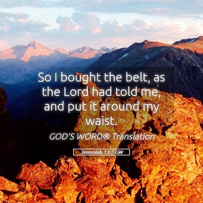 Picture 05 - Jeremiah 13:2 GW - So I bought the belt, as the Lord had told me, - Bible Verse Picture