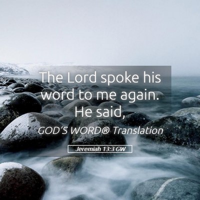 Picture 05 - Jeremiah 13:3 GW - The Lord spoke his word to me again. He - Bible Verse Picture