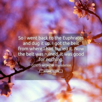 Picture 05 - Jeremiah 13:7 GW - So I went back to the Euphrates and dug it up. I - Bible Verse Picture