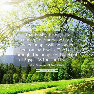 Picture 05 - Jeremiah 16:14 GW - “That is why the days are coming,” declares - Bible Verse Picture