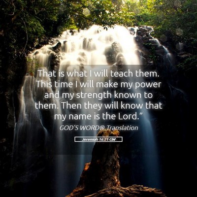 Picture 05 - Jeremiah 16:21 GW - That is what I will teach them. This time I will - Bible Verse Picture