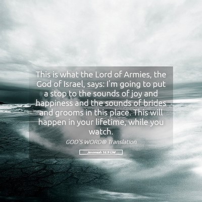 Picture 05 - Jeremiah 16:9 GW - This is what the Lord of Armies, the God of - Bible Verse Picture