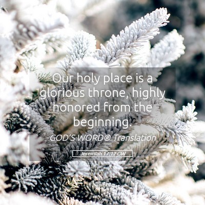 Picture 05 - Jeremiah 17:12 GW - Our holy place is a glorious throne, highly - Bible Verse Picture