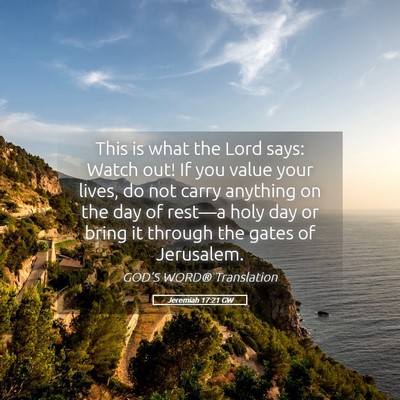 Picture 05 - Jeremiah 17:21 GW - This is what the Lord says: Watch out! If you - Bible Verse Picture