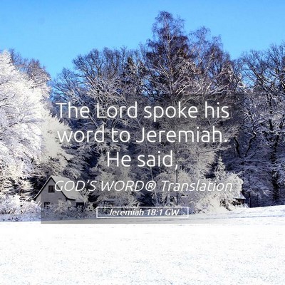Picture 05 - Jeremiah 18:1 GW - The Lord spoke his word to Jeremiah. He - Bible Verse Picture