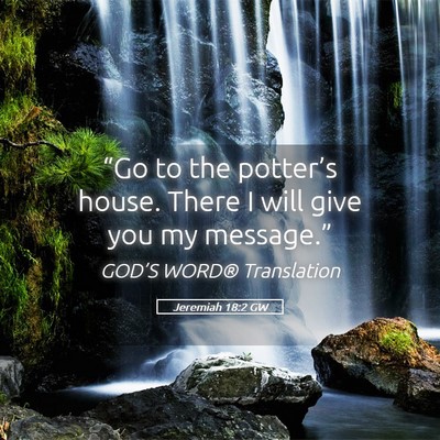 Picture 05 - Jeremiah 18:2 GW - “Go to the potter’s house. There I will give - Bible Verse Picture