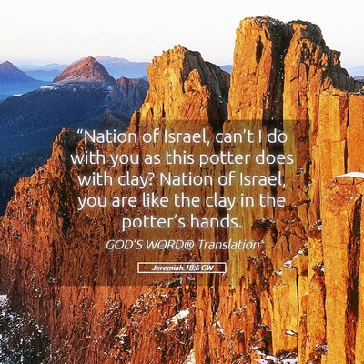 Picture 05 - Jeremiah 18:6 GW - “Nation of Israel, can’t I do with you as - Bible Verse Picture