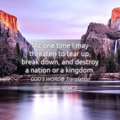 Picture 05 - Jeremiah 18:7 GW - “At one time I may threaten to tear up, break - Bible Verse Picture