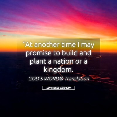 Picture 05 - Jeremiah 18:9 GW - “At another time I may promise to build and - Bible Verse Picture