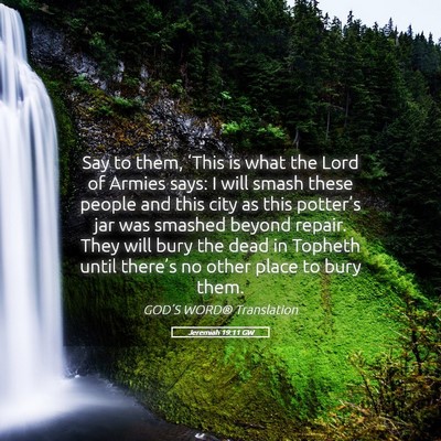 Picture 05 - Jeremiah 19:11 GW - Say to them, ‘This is what the Lord of Armies - Bible Verse Picture