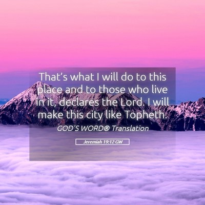 Picture 05 - Jeremiah 19:12 GW - That’s what I will do to this place and to - Bible Verse Picture