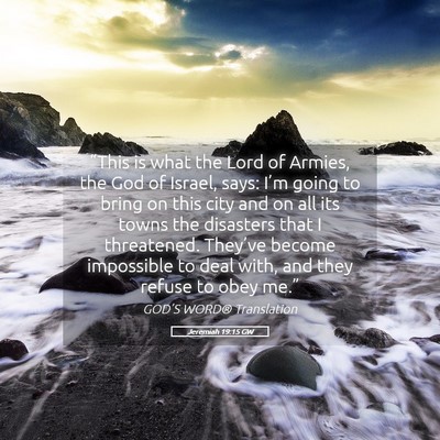 Picture 05 - Jeremiah 19:15 GW - “This is what the Lord of Armies, the God of - Bible Verse Picture