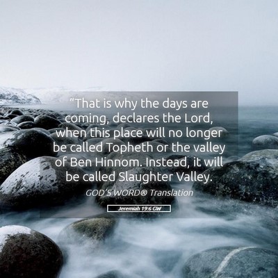 Picture 05 - Jeremiah 19:6 GW - “That is why the days are coming, declares the - Bible Verse Picture