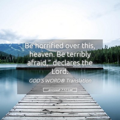 Picture 05 - Jeremiah 2:12 GW - Be horrified over this, heaven. Be terribly - Bible Verse Picture