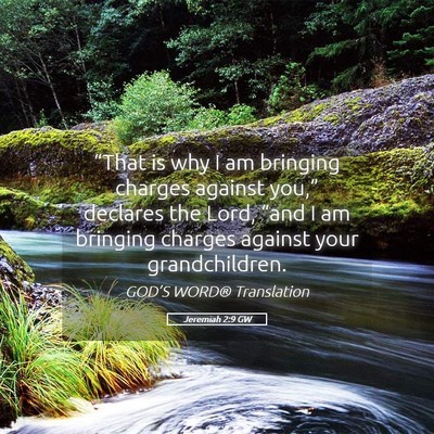Picture 05 - Jeremiah 2:9 GW - “That is why I am bringing charges against - Bible Verse Picture