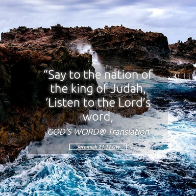 Picture 05 - Jeremiah 21:11 GW - “Say to the nation of the king of Judah, - Bible Verse Picture