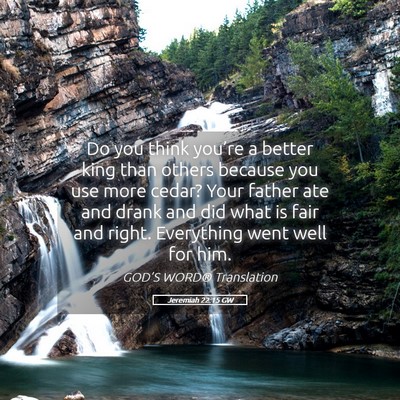 Picture 05 - Jeremiah 22:15 GW - Do you think you’re a better king than others - Bible Verse Picture