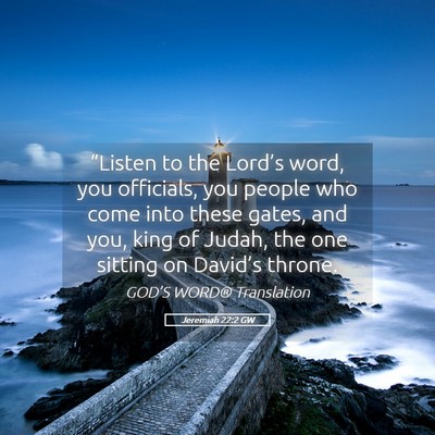 Picture 05 - Jeremiah 22:2 GW - “Listen to the Lord’s word, you officials, - Bible Verse Picture